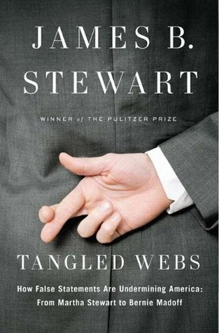 Book cover of Tangled Webs: How False Statements Are Undermining America: From Martha Stewart to Bernie Madoff by James B. Stewart