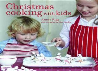 Book cover of Christmas Cooking With Kids by Annie Rigg
