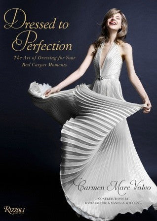Book cover of Dressed To Perfection: The Art Of Dressing For Your Red Carpet Moments by Carmen Valvo, Katie Couric (Foreword), Holly Haber (Introduction), Vanessa Williams (Contrib.)