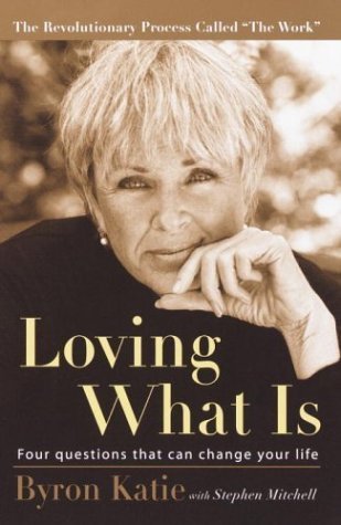 Book cover of Loving What Is: Four Questions That Can Change Your Life by Byron Katie, Stephen Mitchell