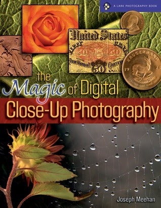 Book cover of The Magic of Digital Close-Up Photography by Joseph R. Meehan