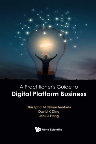 Book cover of Practitioner's Guide To Digital Platform Business, A by Jack J Hong, Chiraphol N Chiyachantana, David K Ding