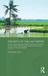 Book cover of The Myth of the Lazy Native: A Study of the Image of the Malays, Filipinos and Javanese From the 16th to the 20th Century and Its Function in the Ideology of Colonial Capitalism by Syed Hussein Alatas
