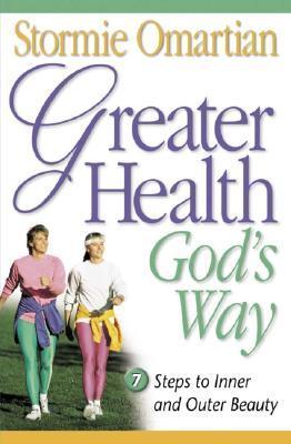 Book cover of Greater Health God's Way: 7 Steps to Inner and Outer Beauty by Stormie Omartian
