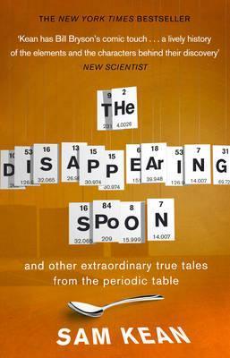 Book cover of The Disappearing Spoon: And Other True Tales From The Periodic Table by Sam Kean