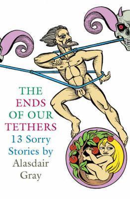 Book cover of The Ends of Our Tethers: 13 Sorry Stories by Alasdair Gray