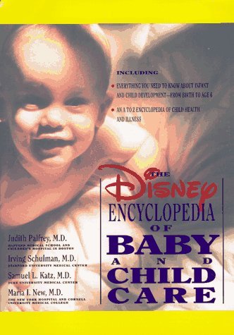 Book cover of The Disney Encyclopedia of Baby and Child Care by Samuel L. Katz M.D., Maria I. New M.D., Judith Palfrey M.D., Irving Schulman M.D.
