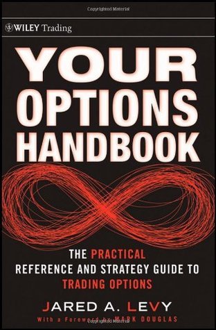 Book cover of Your Options Handbook: The Practical Reference And Strategy Guide To Trading Options by Jared Levy, Mark Douglas (Foreword)