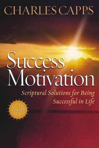 Book cover of Success Motivation: Scriptural Solutions For Being Successful In Life by Charles Capps