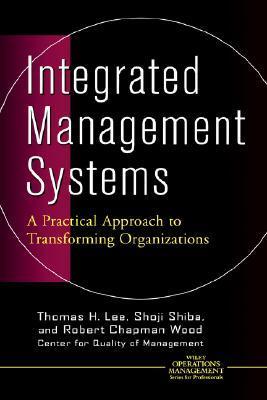 Book cover of Integrated Management Systems: A Practical Approach To Transforming Organizations by Thomas H. Lee, Shoji Shiba, Robert Chapman Wood