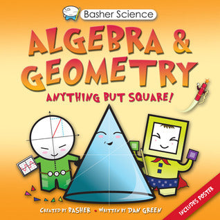 Book cover of Algebra & Geometry: Anything But Square! by Dan Green, Simon Basher (Creator)