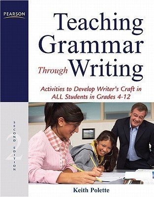 Book cover of Teaching Grammar Through Writing: Activities To Develop Writer's Craft In Grades 4-12 by Keith Polette