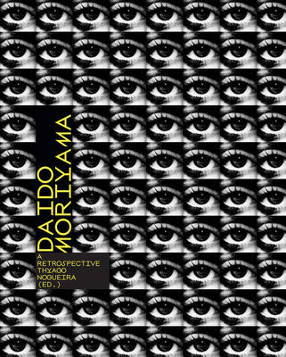 Book cover of Daido Moriyama: A Retrospective by Thyago Nogueira (Ed.), Yutaka Kambayashi (Contrib.), Satoshi Machiguchi (Contrib.), Kazuya Kimura (Contrib.), Toda Masako (Contrib.)