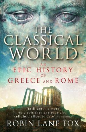 Book cover of Classical World: An Epic History of Greece and Rome by Robin Lane Fox