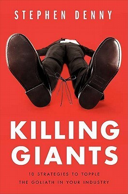 Book cover of Killing Giants: 10 Strategies To Topple The Goliath In Your Industry by Stephen Denny