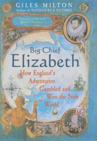 Book cover of Big Chief Elizabeth: How England's Adventurers Gambled And Won The New World by Giles Milton