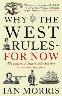 Book cover of Why The West Rules-For Now: The Patterns Of History & What They Reveal About The Future by Ian Morris