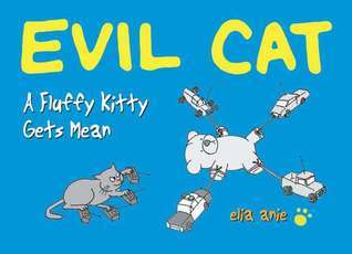 Book cover of Evil Cat: A Fluffy Kitty Gets Mean by Elia Anie