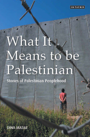 Book cover of What It Means to Be Palestinian: Stories of Palestinian Peoplehood by Dina Matar