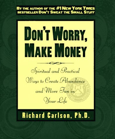 Book cover of Don't Worry, Make Money: Spiritual and Practical Ways to Create Abundance and More Fun in Your Life by Richard Ph. D. Carlson