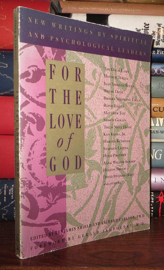 Book cover of For The Love of God: New Writings By Spiritual And Psychological Leaders by Benjamin Shield (Ed.), Richard Carlson (Ed.)
