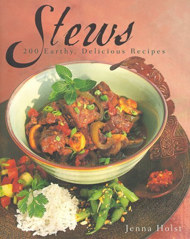 Book cover of Stews: 200 Earthy, Delicious Recipes by Jenna Holst