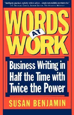 Book cover of Words At Work: Business Writing In Half The Time With Twice The Power by Susan Benjamin