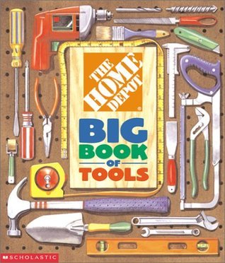 Book cover of The Home Depot Big Book of Tools by Kimberly Weinberger, Home Depot, Tom LaPadula (Illus.)