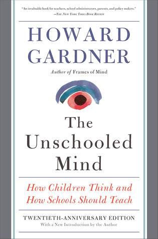 Book cover of Unschooled Mind: How Children Think And How Schools Should Teach by Howard Gardner