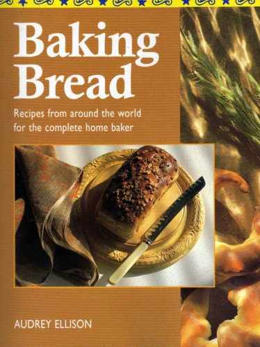 Book cover of Baking Bread - Recipes From Around The World For The Complete Home Baker by Audrey Ellison