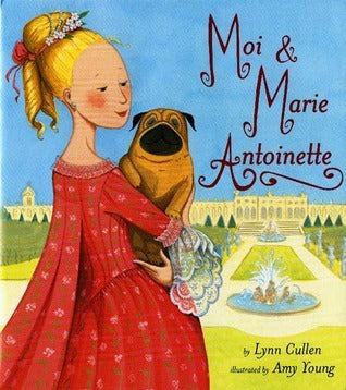 Book cover of Moi & Marie Antoinette by Lynn Cullen, Amy   Young (Illus.)