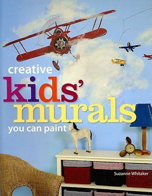 Book cover of Creative Kids' Murals You Can Paint by Suzanne Whitaker