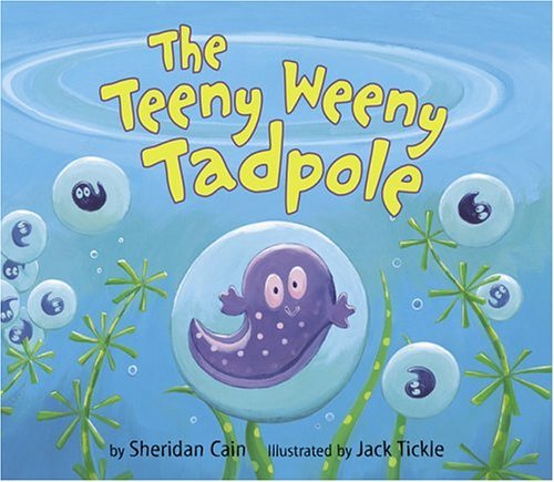 Book cover of The Teeny Weeny Tadpole by Sheridan Cain