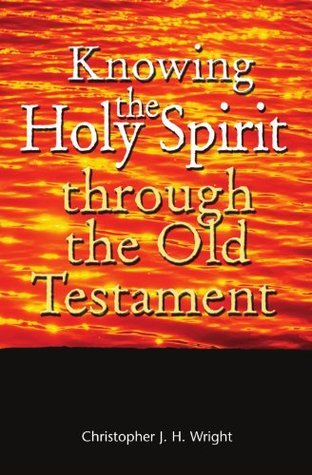 Book cover of Knowing The Holy Spirit by Christopher J.H. Wright