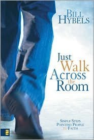Book cover of Just Walk Across the Room: Simple Steps Pointing People to Faith by Bill Hybels
