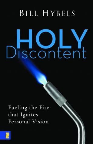 Book cover of Holy Discontent: Fueling The Fire That Ignites Personal Vision by Bill Hybels