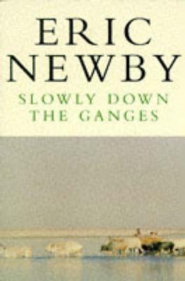 Book cover of Slowly Down The Ganges by Eric Newby