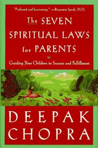 Book cover of The Seven Spiritual Laws For Parents: Guiding Your Children To Success And Fulfillment by Deepak Chopra