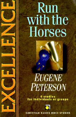 Book cover of Excellence: Run With The Horses by Eugene H. Peterson