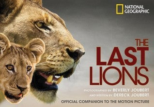 Book cover of The Last Lions: Official Companion To The Motion Picture by Foreword by TBD (Foreword), Beverly Joubert (Photographer), Dereck Joubert (Contrib.)