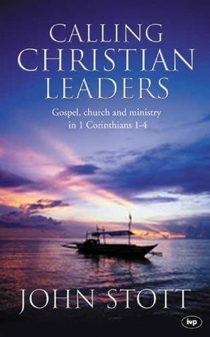 Book cover of Calling Christian Leaders: Biblical Models of Church, Gospel and Ministry by John R.W. Stott