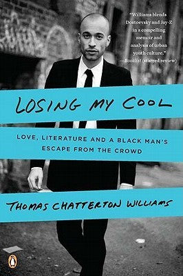Book cover of Losing My Cool: Love, Literature, and a Black Man's Escape from the Crowd by Thomas Chatterton Williams