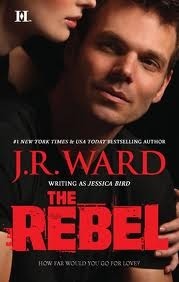 Book cover of The Rebel by Jessica Bird, J.R. Ward