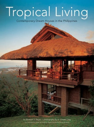 Book cover of Tropical Living: Contemporary Dream Houses in the Philippines by Elizabeth V. Reyes, A. Chester Ong, Chester Ong