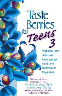 Book cover of Taste Berries For Teens 3: Inspirational Short Stories And Encouragement On Life, Love And Friends-Including The One In The Mirror by Bettie B. Youngs, Jennifer Leigh Youngs