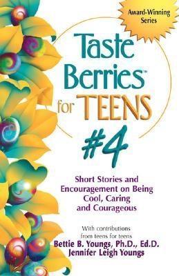 Book cover of Taste Berries For Teens: Inspirational Short Stories And Encouragement On Being Cool, Caring & Courageous by Bettie B. Youngs (Compiler), Jennifer Youngs