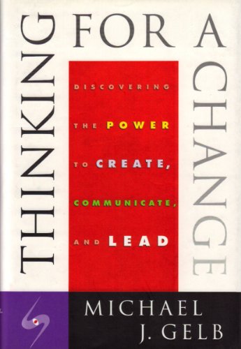 Book cover of Thinking For A Change: Discovering Power To Create, Communicate And Lead by Michael J. Gelb