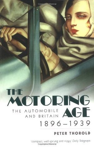 Book cover of The Motoring Age : The Automobile And Britain 1896-1939 by Peter Thorold