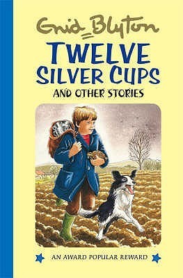 Book cover of Twelve Silver Cups And Other Stories by Enid Blyton