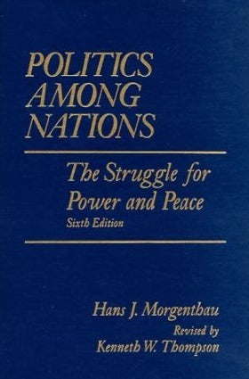 Book cover of Politics Among Nations: The Struggle for Power and Peace by Hans J. Morgenthau, Kenneth W. Thompson (Revisor)
